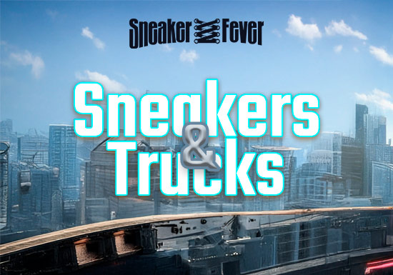 SNEAKERS & TRUCKS